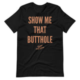 Show Me That Butthole Premium Tee