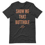 Show Me That Butthole Premium Tee