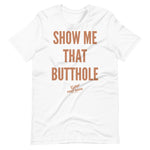 Show Me That Butthole Premium Tee